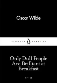 Image of Only Dull People Are Brilliant at Breakfast by Oscar Wilde Book