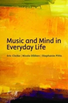 Image of Music and Mind in Everyday Life by Eric Clarke Paperback