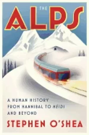 Image of alps a human history from hannibal to heidi and beyond