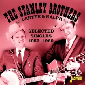 Image of The Stanley Brothers - Carter and Ralph - Selected Singles 1953-1960 (CD)