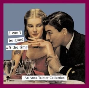 Image of I Cant Be Good All the Time by Anne Taintor Paperback