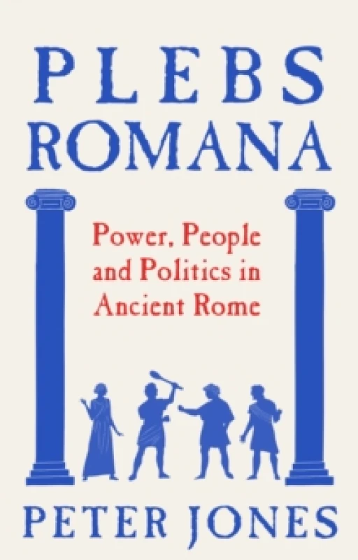 Image of Plebs Romana : People, Power and Politics in Ancient Rome Hardback