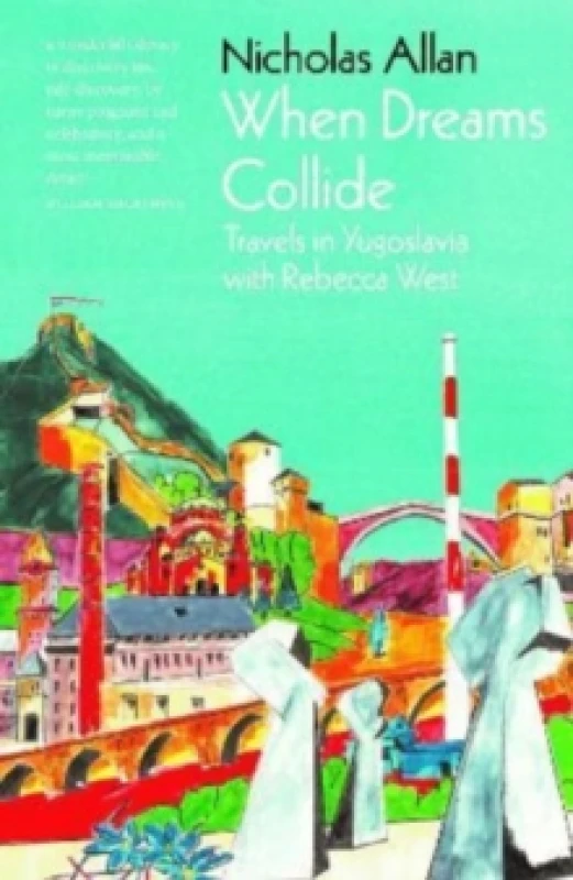Image of When Dreams Collide : Travels in Yugoslavia with Rebecca West Hardback