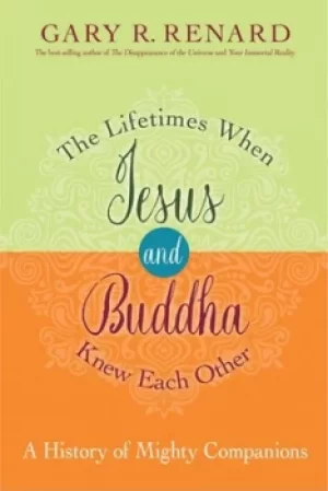 Image of The lifetimes when Jesus and Buddha knew each other by Gary R. Renard
