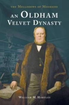 Image of An Oldham Velvet Dynasty by William M Hartley Paperback