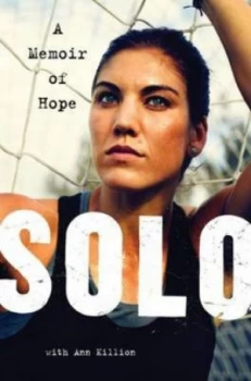 Image of Solo by Hope Solo and Ann Killion Hardback