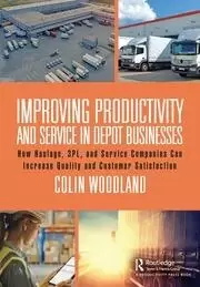 Image of Improving Productivity and Service in Depot Businesses How Haulage 3PL and Service Companies Can Increase Quality and Customer Satisfaction