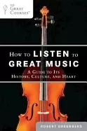 Image of how to listen to great music a guide to its history culture and heart