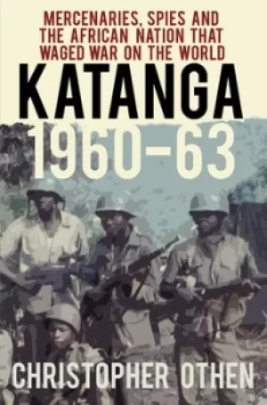 Image of Katanga 1960-63 by Christopher Othen