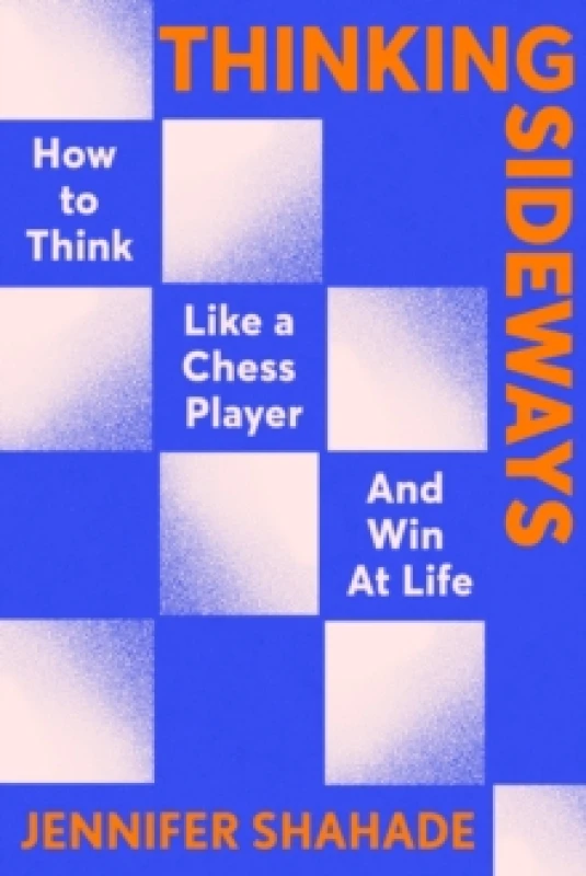 Image of Thinking Sideways : How to Think Like a Chess Player and Win at Life Hardback