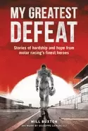 Image of my greatest defeat stories of hardship and hope from motor racings finest h