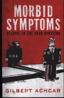 Image of Morbid Symptoms: Relapse in the Arab Uprising