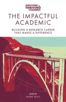 Image of The Impactful Academic : Building a Research Career That Makes a Difference