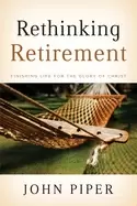 Image of rethinking retirement finishing life for the glory of christ