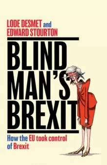 Image of Blind Mans Brexit : How the EU Took Control of Brexit