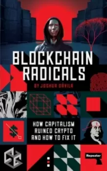 Image of Blockchain Radicals : How Capitalism Ruined Crypto and How to Fix It