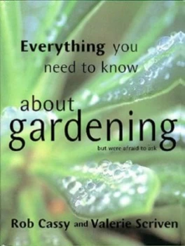 Image of Everything You Need to Know about Gardening but Were Afraid to Ask by Rob Cassy Paperback