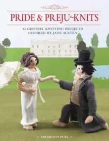 Image of Pride and Preju-Knits : 12 Genteel Knitting Projects Inspired by Jane Austen