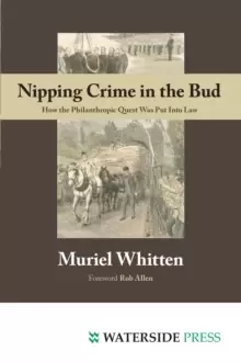 Image of Nipping Crime in the Bud : How the Philanthropic Quest Was Put Into Law