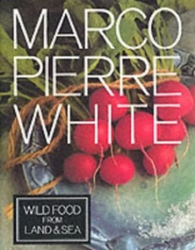 Image of Wild Food from Land and Sea by Marco Pierre White Hardback
