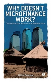 Image of Why Doesnt Microfinance Work by Milford Bateman Book