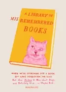 Image of A Library of Misremembered Books : When We're Searching for a Book but Have Forgotten the Title