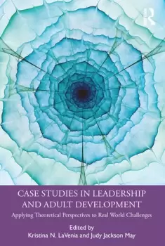 Image of Case Studies in Leadership and Adult DevelopmentApplying Theoretical Perspectives to Real World Challenges