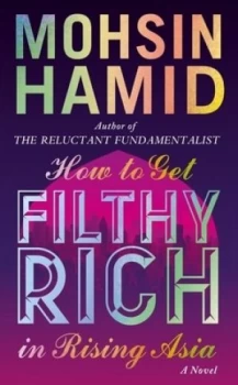 Image of How to Get Filthy Rich in Rising Asia by Mohsin Hamid Hardback