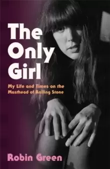 Image of The Only Girl : My Life and Times on the Masthead of Rolling Stone