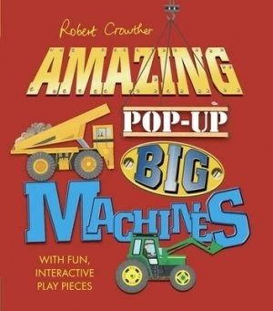 Image of Amazing Pop up Big Machines by Robert Crowther Hardback