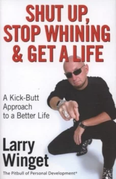 Image of Shut up Stop Whining and Get a Life by Larry Winget Hardback