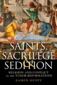 Image of Saints Sacrilege and Sedition by Eamon Duffy Hardback