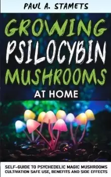 Image of Growing Psilocybin Mushrooms at Home by Paul A Stamets