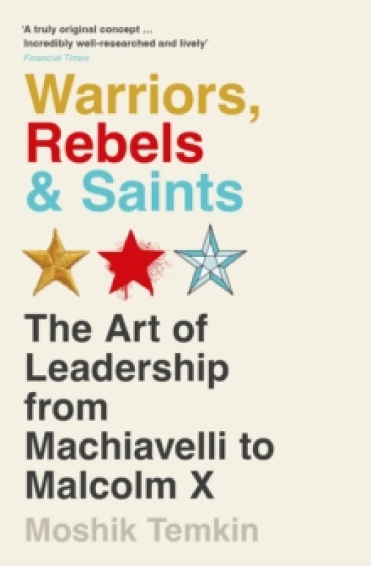Image of Warriors, Rebels and Saints : The Art of Leadership from Machiavelli to Malcolm X Paperback / softback
