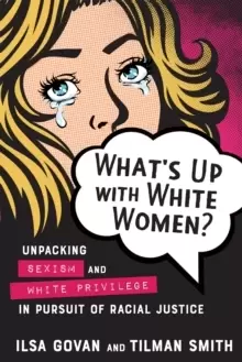 Image of What's Up With White Women? Unpacking Sexism and White Privilege in Pursuit of Racial Justice