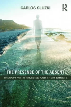 Image of The Presence of the AbsentTherapy with Families and their Ghosts