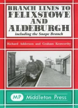 Image of Branch Lines to Felixstowe and Aldeburgh by Richard Adderson Hardback
