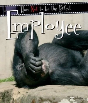 Image of How Not to Be the Perfect Employee by Ulysses Brave Hardback