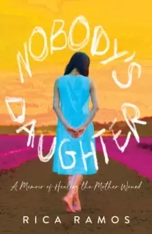 Image of Nobody's Daughter : A Memoir of Healing the Mother Wound