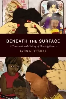 Image of Beneath the Surface : A Transnational History of Skin Lighteners