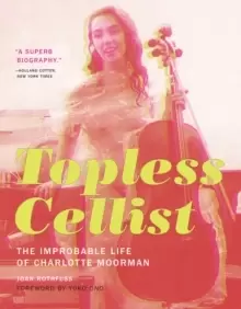 Image of Topless Cellist : The Improbable Life of Charlotte Moorman