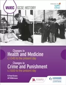Image of WJEC GCSE History: Changes in Health and Medicine c.1340 to the present day and Changes in Crime and Punishment, c.1500 to the present day