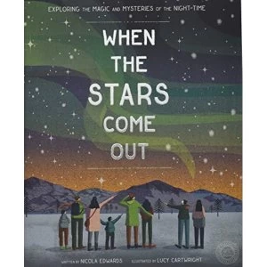 Image of When the Stars Come Out Exploring the Magic and Mysteries of the Night-Time Hardback 2019