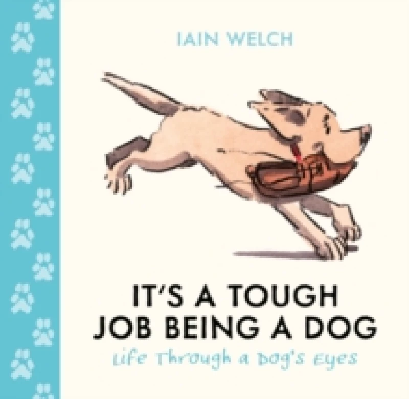 Image of It's a Tough Job Being a Dog : Life Through a Dogs Eyes Hardback