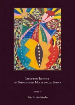 Image of Linguistic Identity in Postcolonial Multilingual Spaces by Eric a Anchimbe Hardback