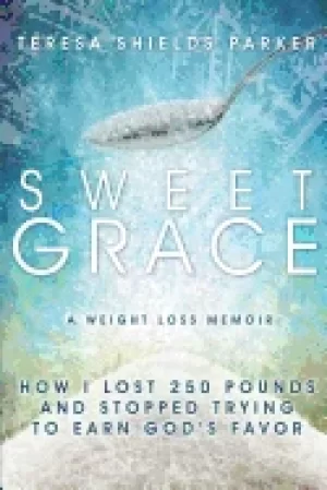 Image of sweet grace how i lost 250 pounds and stopped trying to earn gods favor