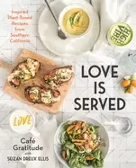 Image of love is served inspired plant based recipes from southern california