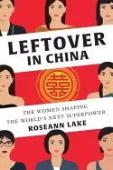 Image of leftover in china the women shaping the worlds next superpower