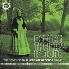 Image of Before the Day Is Done: The Story of Folk Heritage Records 1968-75