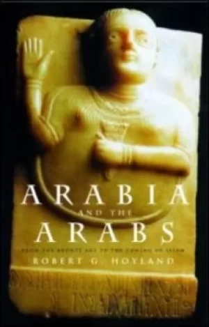 Image of Arabia and the Arabs by Robert G. Hoyland